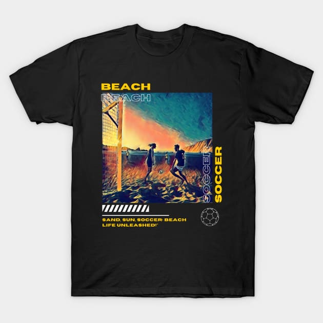 SCPL004 - Sand, Sun, Soccer: Beach Life Unleashed T-Shirt by Tee Vibes Co.
